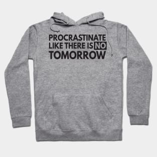 Procrastinate like no tomorrow Hoodie